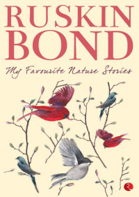 Ruskin Bond [Bond, Ruskin] — My Favourite Nature Stories