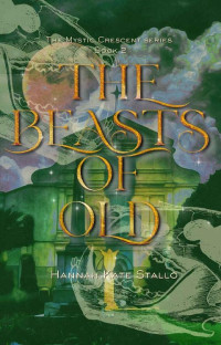 Hannah Kate Stallo — The Beasts of Old (The Mystic Crescent Series, Book 2)