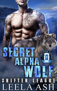 Leela Ash — Secret Alpha Wolf (Shifter League Book 2)