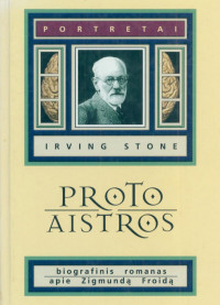 Irving Stone — Proto aistros. Biografinis romanas apie Zigmunda Froida