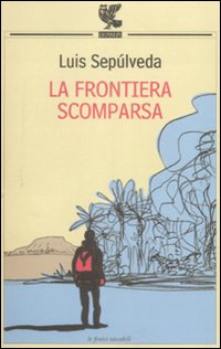 Luis Sepúlveda — La frontiera scomparsa