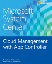 Keith Mayer Yung Chou [Yung Chou, Keith Mayer] — Microsoft System Center: Cloud Management with App Controller