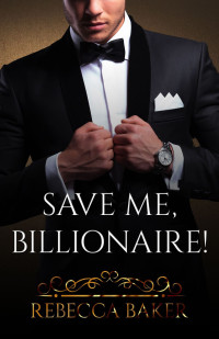 Rebecca Baker — Save me, Billionaire: Un acuerdo con consecuencias (Spanish Edition)