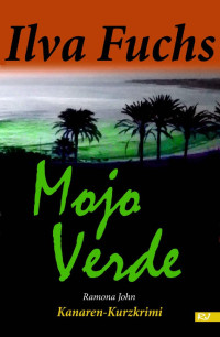 Ramona John — Mojo Verde: Kanaren-Kurzkrimi (Ilva Fuchs 1) (German Edition)