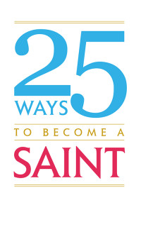 Ignatius of the Side of Jesus; — 25 Ways to Become A Saint