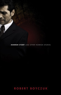 Robert Boyczuk — Horror Story and Other Horror Stories