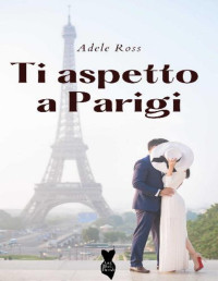 Adele Ross — Ti aspetto a Parigi: (Collana Little Black Dress) (Italian Edition)