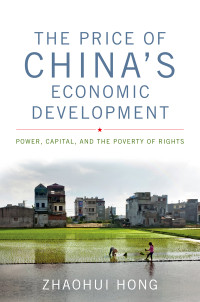 Hong, Zhaohui [Hong, Zhaohui] — The Price of China's Economic Development : Power, Capital, and the Poverty of Rights