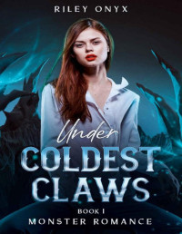 Riley Onyx — Coldest Claws: monster romance trilogy book 1 (Under)