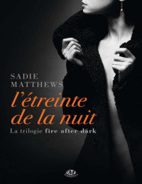 Sadie Matthews — Fire After Dark T1 - L'Étreinte de la nuit