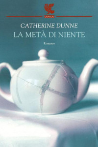 Catherine Dunne — La Metà Di Niente