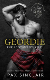 Pax Sinclair — Geordie: An enemies to lovers, pregnancy romance (The Scotsman's Kilt Book 2)