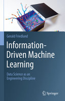 Gerald Friedland — Information-Driven Machine Learning: Data Science as an Engineering Discipline