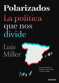 Luis Miller — Polarizados. La política que nos divide