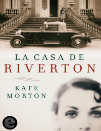 Kate Morton — La Casa De Riverton