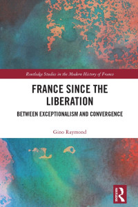 Gino Raymond — France Since the Liberation; Between Exceptionalism and Convergence