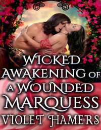 Violet Hamers & Cobalt Fairy — Wicked Awakening of a Wounded Marquess : A Steamy Historical Regency Romance Novel