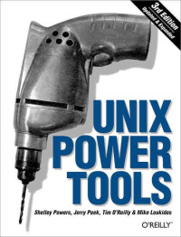 Shelley Powers, Jerry Peek, Tim O'Reilly, Mike Loukides — Unix Power Tools, Third Edition