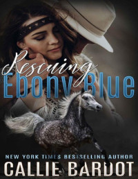 Callie Bardot [Bardot, Callie] — Rescuing Ebony Blue