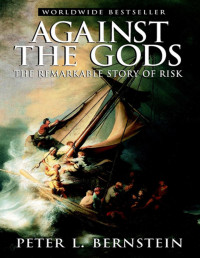 Peter L. Bernstein — Against the Gods: The Remarkable Story of Risk