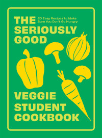 Quadrille — The Seriously Good Veggie Student Cookbook