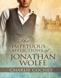 Charlie Cochet — The Impetuous Afflictions of Jonathan Wolfe