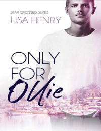 Lisa Henry — Only for Ollie (Star Crossed Book 3)