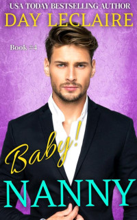 Day Leclaire — Baby Nanny: Book #4 (Baby, Oh Baby! Series (chockful of matchmaking, soul mates, love at first sight, secret babies, and tender, slow burn romance!))