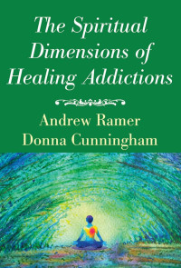 Andrew Ramer;Donna Cunningham; — The Spiritual Dimensions of Healing Addictions