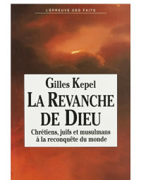 Gilles Kepel [Kepel, Gilles] — La revanche de Dieu