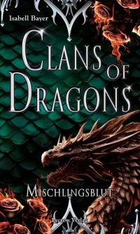 Bayer, Isabell — Clans of Dragons: Mischlingsblut (German Edition)