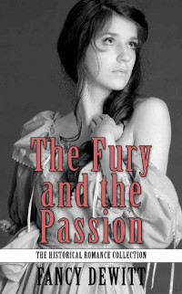 Fancy DeWitt — The Fury and the Passion (The Historical Romance Collection Book 2)