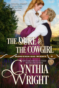 Cynthia Wright [Wright, Cynthia] — The Duke & the Cowgirl (Rogues Go West Book 3)