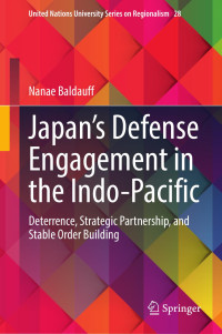 Nanae Baldauff — Japan’s Defense Engagement in the Indo-Pacific: Deterrence, Strategic Partnership, and Stable Order Building