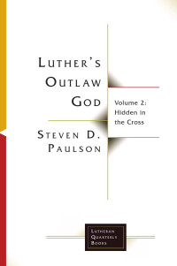 Steven D. Paulson; — Luther’s Outlaw God