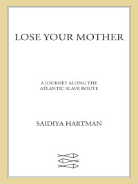 Saidiya Hartman — Lose Your Mother