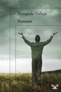 Fernando Vallejo — Peroratas