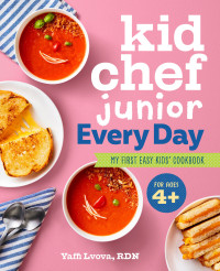 Yaffi Lvova, RDN — Kid Chef Junior — Every Day : My First Easy Kids’ Cookbook