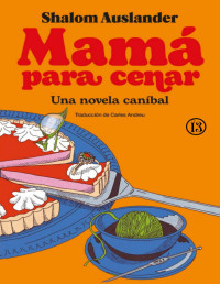 Shalom Auslander — Mamá Para Cenar