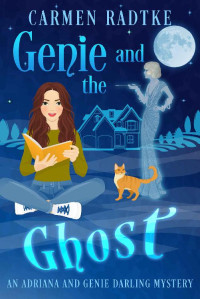 Carmen Radtke — Genie and the Ghost (Adriana and Genie Darling Mystery 1)