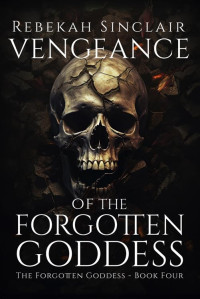 Rebekah Sinclair — Vengeance of the Forgotten Goddess