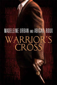 Madeleine Urban; Abigail Roux — Warrior's Cross