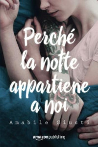Amabile Giusti — Perché la notte appartiene a noi (Italian Edition)