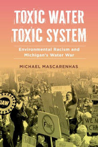 Michael Mascarenhas, We the People of Detroit (Organization) — Toxic Water, Toxic System: Environmental Racism and Michigan's Water War