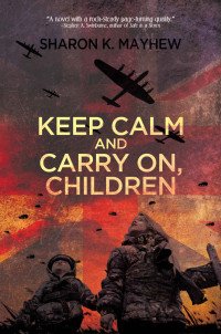 Sharon K Mayhew [Mayhew, Sharon K] — Keep Calm and Carry On, Children