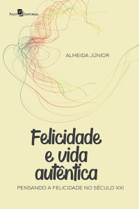 Almeida Jnior; — Felicidade e Vida Autntica