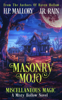 H.P. Mallory & J.R. Rain — Masonry Mojo: A Paranormal Women's Midlife Fiction Novel: (Miscellaneous Magic Book 2) (Misty Hollow Universe Book 6)
