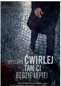 Tam ci będzie lepiej — Ryszard Ćwirlej