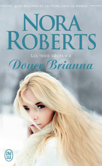 Nora Roberts — Les trois sœurs (Tome 2) - Douce Brianna