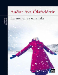 Auður Ava Ólafsdóttir — LA MUJER ES UNA ISLA